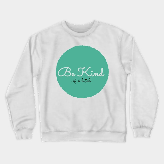 Be Kind Of A Bitch Funny Quote Gift Crewneck Sweatshirt by Aldrvnd